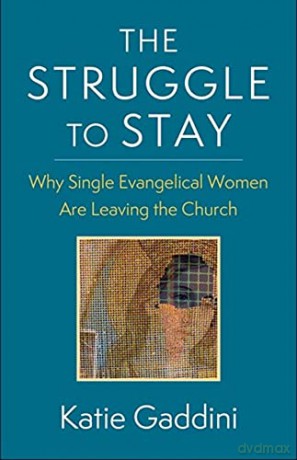 The Struggle to Stay: Why Single Evangelical Women Are Leaving the Church - Katie Gaddini [KSIĄŻKA]