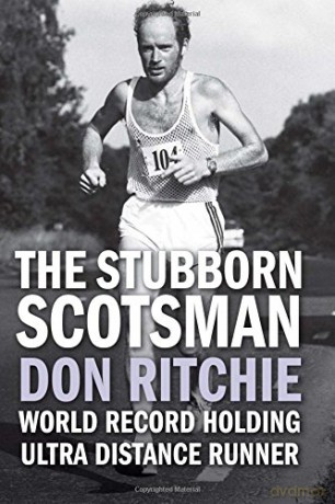 The Stubborn Scotsman - Don Ritchie: World Record Holding Ultra Distance Runner - Don Ritchie [KSIĄŻKA]