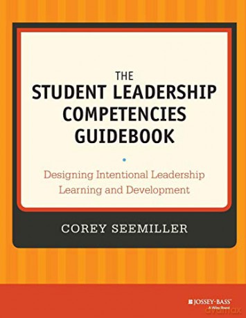 The Student Leadership Competencies Guidebook: Designing Intentional Leadership Learning and Development - Corey Seemiller [KSIĄŻKA]