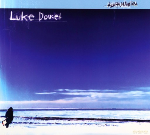 Luke Doucet: Aloha,Manitoba [CD]