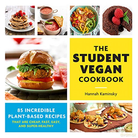 The Student Vegan Cookbook: 85 Incredible Plant-Based Recipes That Are Cheap, Fast, Easy, and Super-Healthy - Hannah Kaminsky [KSIĄŻKA]