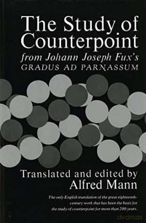 The Study of Counterpoint: From Johann Joseph Fux's Gradus ad Parnassum - Johann Joseph Fux [KSIĄŻKA]