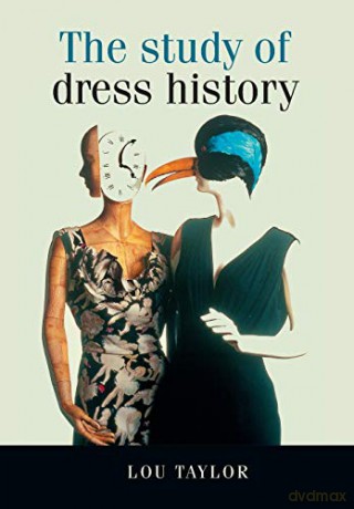 The Study of Dress History (Studies in Design) (Studies in Design and Material Culture) - Lou Taylor [KSIĄŻKA]