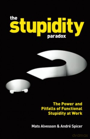 The Stupidity Paradox: The Power and Pitfalls of Functional Stupidity at Work - André Spicer [KSIĄŻKA]