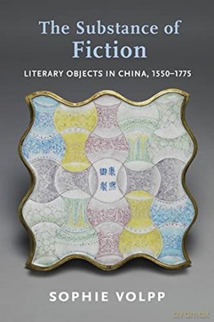 The Substance of Fiction: Literary Objects in China, 1550-1775 (Premodern East Asia: New Horizons) - Sophie Volpp [KSIĄŻKA]