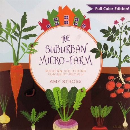 The Suburban Micro-Farm: Modern Solutions for Busy People - Amy Stross [KSIĄŻKA]
