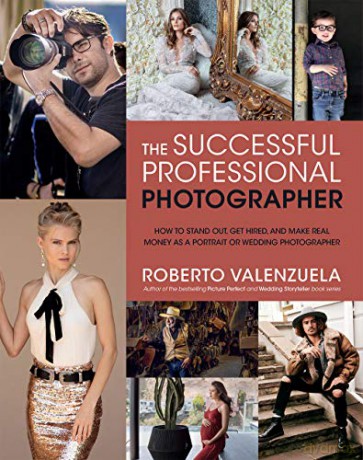 The Successful Professional Photographer: How to Stand Out, Get Hired, and Make Real Money as a Portrait or Wedding Photographer - Roberto Valenzuela [KSIĄŻKA]