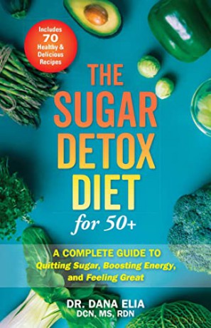 The Sugar Detox Diet for 50+: A Complete Guide to Quitting Sugar, Boosting Energy, and Feeling Great - Dr. Dana Elia [KSIĄŻKA]