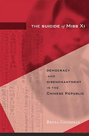 The Suicide of Miss Xi: Democracy and Disenchantment in the Chinese Republic - Bryna Goodman [KSIĄŻKA]