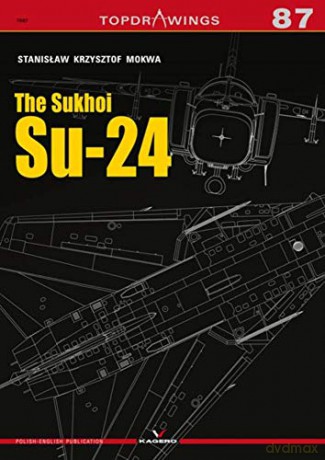 The Sukhoi Su-24: 7087 (Top Drawings) - Stanislaw Krzysztof Mokwa [KSIĄŻKA]