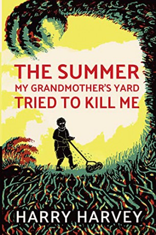 The Summer My Grandmother's Yard Tried to Kill Me - Harry Harvey [KSIĄŻKA]
