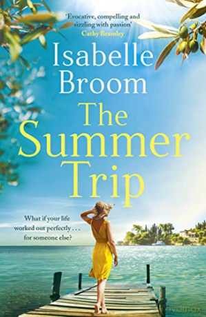 The Summer Trip: escape to sun-soaked Corfu with this must-read romance - Isabelle Broom [KSIĄŻKA]