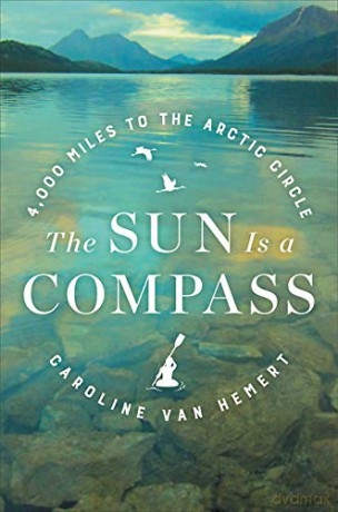 The Sun Is a Compass: My 4,000-Mile Journey into the Alaskan Wilds - Caroline Van Hemert [KSIĄŻKA]