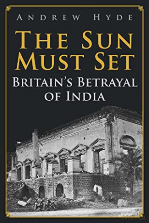 The Sun Must Set: Britain's Betrayal of India - Andrew Hyde [KSIĄŻKA]