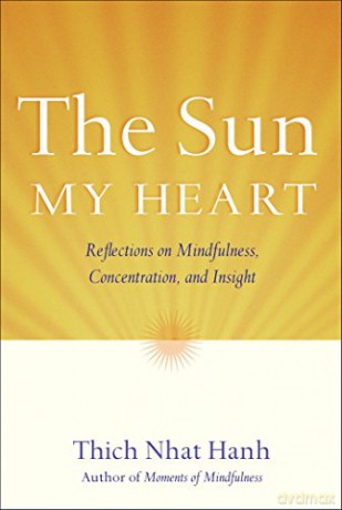 The Sun My Heart: Reflections on Mindfulness, Concentration, and Insight: The Companion to The Miracle of Mindfulness - Thich Nhat Hanh [KSIĄŻKA]