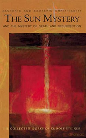 The Sun Mystery and the Mystery of Death and Resurrection: Exoteric and Esoteric Christianity: 211 (Collected Works of Rudolf Steiner) - Rudolf Steiner [KSIĄŻKA]