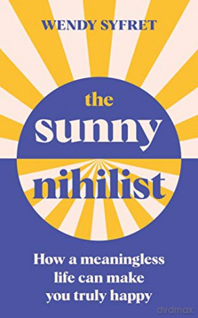 The Sunny Nihilist: How a meaningless life can make you truly happy - Wendy Syfret [KSIĄŻKA]