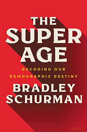 The Super Age: Decoding Our Demographic Destiny - Bradley Schurman [KSIĄŻKA]