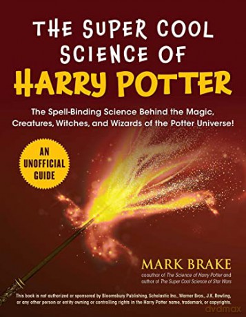 The Super Cool Science of Harry Potter: The Spell-Binding Science Behind the Magic, Creatures, Witches, and Wizards of the Potter Universe! - Mark Brake [KSIĄŻKA]