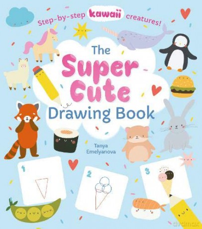 The Super Cute Drawing Book: Step-by-step kawaii creatures! - William Potter [KSIĄŻKA]