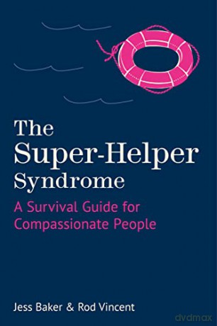 The Super-Helper Syndrome: A Survival Guide for Compassionate People - Jess Baker [KSIĄŻKA]