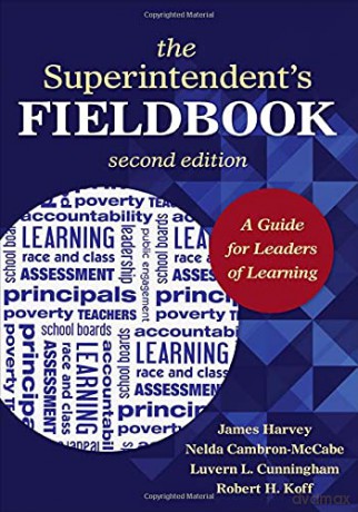 The Superintendent's Fieldbook: A Guide for Leaders of Learning - James J. Harvey [KSIĄŻKA]