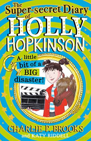 The Super-Secret Diary of Holly Hopkinson: A Little Bit of a Big Disaster: Book 2 - Charlie P. Brooks [KSIĄŻKA]