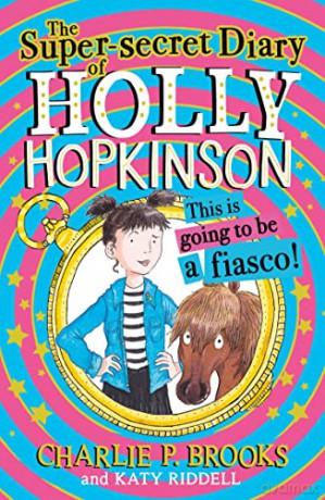 THE SUPER-SECRET DIARY OF HOLLY HOPKINSON: THIS IS GOING TO BE A FIASCO: Book 1 - Charlie P Brooks [KSIĄŻKA]