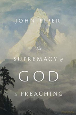 The Supremacy of God in Preaching: Revised and Expanded Edition - John Piper [KSIĄŻKA]