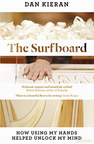 The Surfboard: How Using My Hands Helped Unlock My Mind - Dan Kieran [KSIĄŻKA]