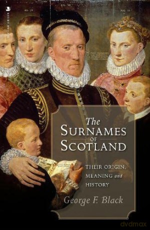The Surnames of Scotland: Their Origin, Meaning and History - George F. Black [KSIĄŻKA]