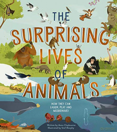 The Surprising Lives of Animals: How they can laugh, play and misbehave!: 1 - Anna Claybourne [KSIĄŻKA]