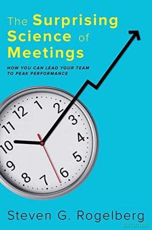 The Surprising Science of Meetings: How You Can Lead your Team to Peak Performance - Steven G. Rogelberg [KSIĄŻKA]