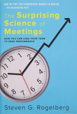 The Surprising Science of Meetings: How You Can Lead your Team to Peak Performance - Steven G. Rogelberg [KSIĄŻKA]