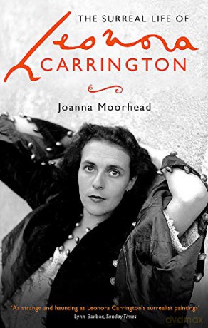 The Surreal Life of Leonora Carrington - Joanna Moorhead [KSIĄŻKA]