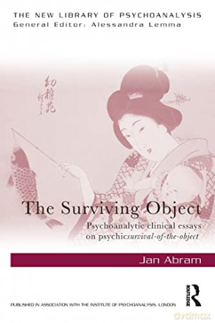 The Surviving Object: Psychoanalytic clinical essays on psychic survival-of-the-object (New Library of Psychoanalysis) - Jan Abram [KSIĄŻKA]