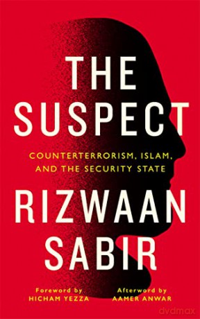 The Suspect: Counterterrorism, Islam, and the Security State - Rizwaan Sabir [KSIĄŻKA]