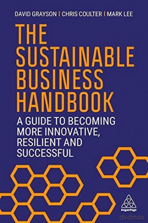 The Sustainable Business Handbook: A Guide to Becoming More Innovative, Resilient and Successful - David Grayson [KSIĄŻKA]