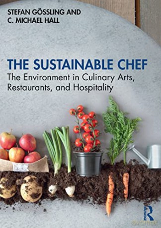 The Sustainable Chef: The Environment in Culinary Arts, Restaurants, and Hospitality - Stefan Gössling [KSIĄŻKA]