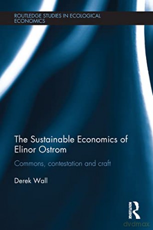 The Sustainable Economics of Elinor Ostrom: Commons, contestation and craft (Routledge Studies in Ecological Economics) - Derek Wall [KSIĄŻKA]