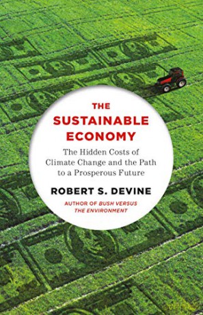 The Sustainable Economy: The Hidden Costs of Climate Change and the Path to a Prosperous Future - Robert S Devine [KSIĄŻKA]