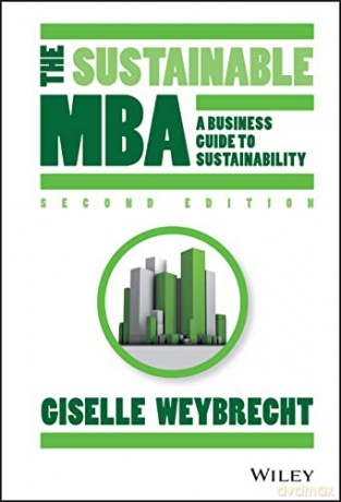 The Sustainable MBA: A Business Guide to Sustainability, 2nd edition - Giselle Weybrecht [KSIĄŻKA]