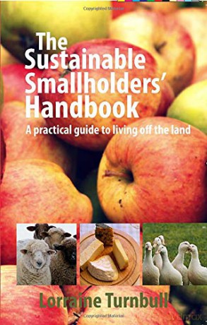 The Sustainable Smallholders' Handbook: A practical guide to living off the land - Lorraine Turnbull [KSIĄŻKA]