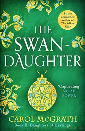 The Swan-Daughter: The Daughters of Hastings Trilogy - Carol McGrath [KSIĄŻKA]