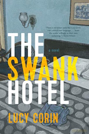 The Swank Hotel: Lucy Corin - Lucy Corin [KSIĄŻKA]