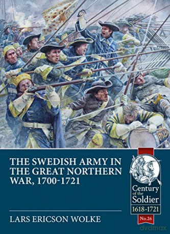The Swedish Army of the Great Northern War, 1700-1721: 26 (Century of the Soldier) - Lars Ericson Wolke [KSIĄŻKA]