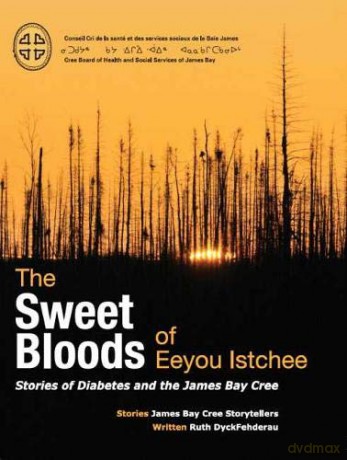 The Sweet Bloods of Eeyou Istchee: Stories of Diabetes and the James Bay Cree - Ruth Dyckfehderau [KSIĄŻKA]