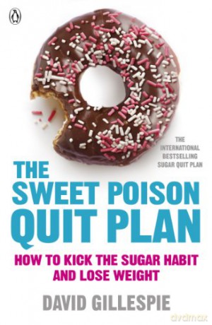 The Sweet Poison Quit Plan: How to kick the sugar habit and lose weight fast - David Gillespie [KSIĄŻKA]