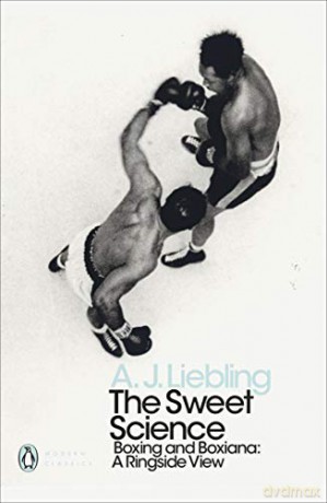 The Sweet Science: Boxing and Boxiana - A Ringside View (Penguin Modern Classics) - A. J. Liebling [KSIĄŻKA]