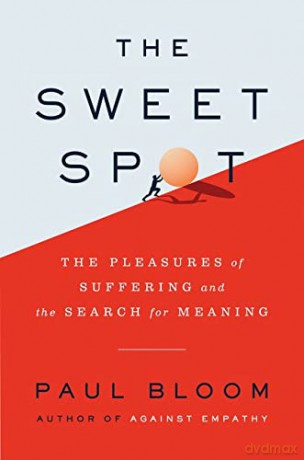 The Sweet Spot: The Pleasures of Suffering and the Search for Meaning - Paul Bloom [KSIĄŻKA]